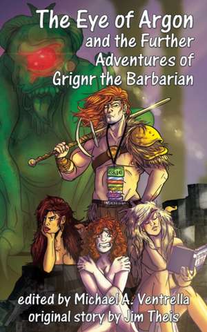 The Eye of Argon and the Further Adventures of Grignr the Barbarian de Jim Theis