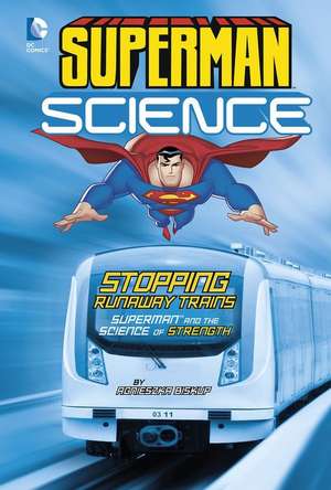 Stopping Runaway Trains: Superman and the Science of Strength de Agnieszka Biskup