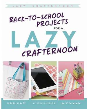 Back-To-School Projects for a Lazy Crafternoon de Stella Fields