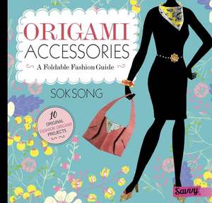 Origami Accessories: A Foldable Fashion Guide de Sok Song