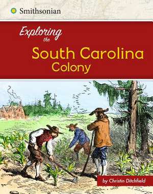 Exploring the South Carolina Colony de Christin Ditchfield