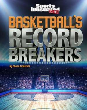 Basketball's Record Breakers de Shane Frederick