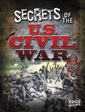 Secrets of the U.S. Civil War de Linda LeBoutillier