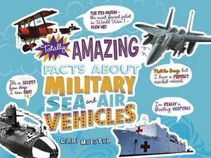 Totally Amazing Facts about Military Sea and Air Vehicles de Cari Meister