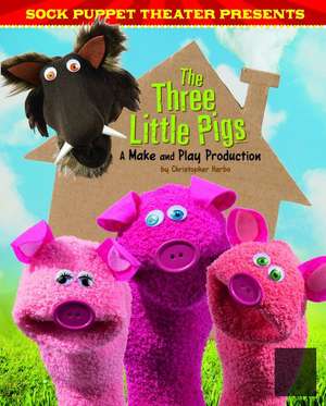 Sock Puppet Theater Presents the Three Little Pigs de Christopher L. Harbo