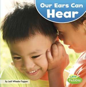 Our Ears Can Hear de Jodi Lyn Wheeler-Toppen