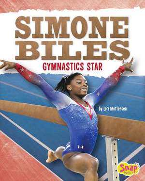 Simone Biles: Gymnastics Star de Lori Mortensen