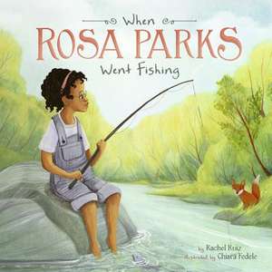 When Rosa Parks Went Fishing de Rachel Ruiz