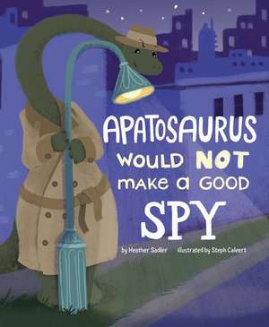 Apatosaurus Would Not Make a Good Spy de Heather Sadler