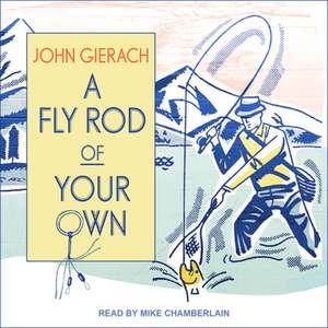 A Fly Rod of Your Own de John Gierach