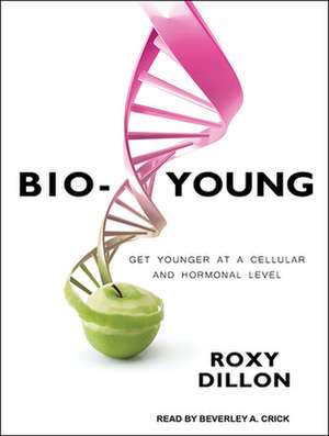 Bio-Young: Get Younger at a Cellular and Hormonal Level de Beverley A. Crick