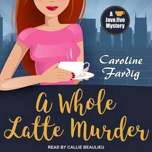 A Whole Latte Murder de Caroline Fardig