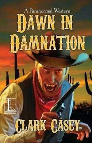 Dawn in Damnation de Clark Casey