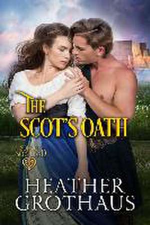 The Scot's Oath de Heather Grothaus