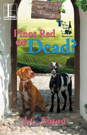 Pinot Red or Dead? de J. C. Eaton