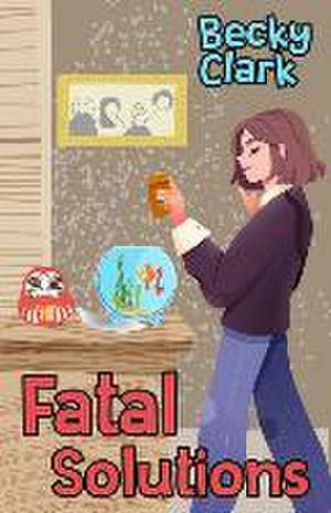 Fatal Solutions de Becky Clark