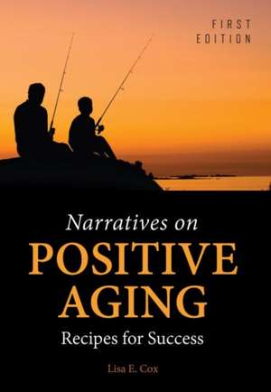 Narratives on Positive Aging de Lisa E. Cox