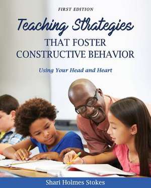 Teaching Strategies That Foster Constructive Behavior de Stokes, Shari Holmes