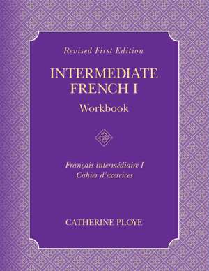 Intermediate French I Workbook de Catherine Ploye