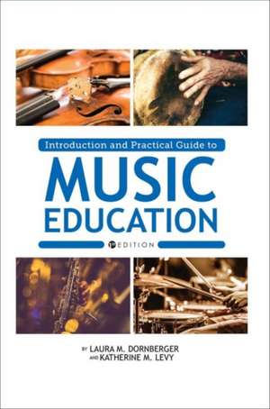 Introduction and Practical Guide to Music Education de Laura M Dornberger