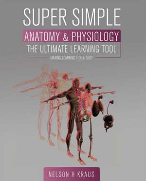 Super Simple Anatomy and Physiology de Nelson H Kraus