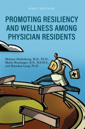 Promoting Resiliency and Wellness Among Physician Residents de Mohsen Shabahang