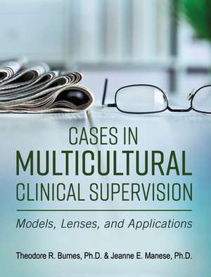 Cases in Multicultural Clinical Supervision de Theodore R. Burnes