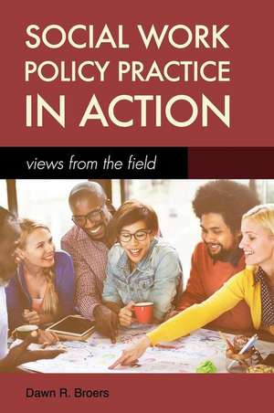 Social Work Policy Practice in Action de Dawn R Broers