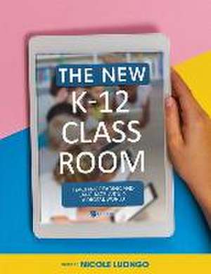 The New K-12 Classroom de Nicole Luongo