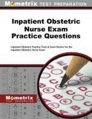 Inpatient Obstetric Nurse Exam Practice Questions de Inpatient Obstetric Exam Secrets Test Prep