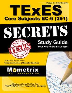 Texes Core Subjects EC-6 (291) Secrets Study Guide: Texes Test Review for the Texas Examinations of Educator Standards de Texes Exam Secrets Test Prep