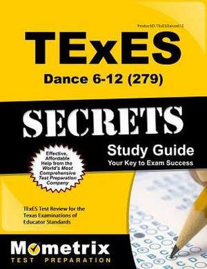 Texes Dance 6-12 (279) Secrets Study Guide de Texes Exam Secrets Test Prep