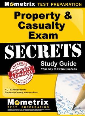 Property & Casualty Exam Secrets Study Guide de P-C Exam Secrets Test Prep Team