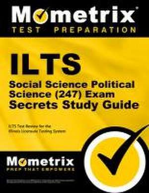 ILTS Social Science: Political Science (247) Exam Secrets Study Guide de Mometrix Illinois Teacher Certification Test Team