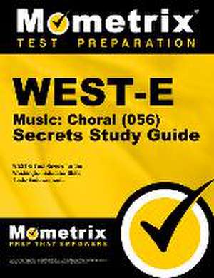 West-E Music: Choral (056) Secrets Study Guide de Mometrix Washington Teacher Certification Test Team