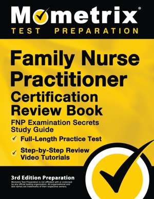 Family Nurse Practitioner Certification Review Book - FNP Examination Secrets Study Guide, Full-Length Practice Test, Step-by-Step Video Tutorials de Matthew Bowling