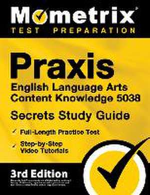 Praxis English Language Arts Content Knowledge 5038 Secrets Study Guide - Full-Length Practice Test, Step-By-Step Video Tutorials de Matthew Bowling