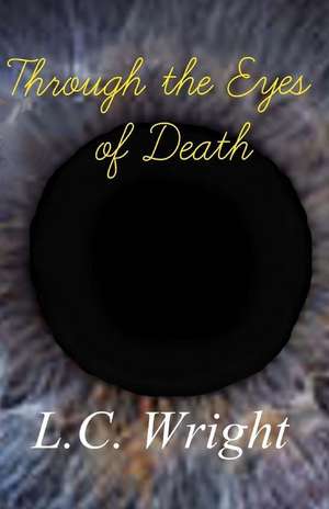 Through the Eyes of Death de L. C. Wright