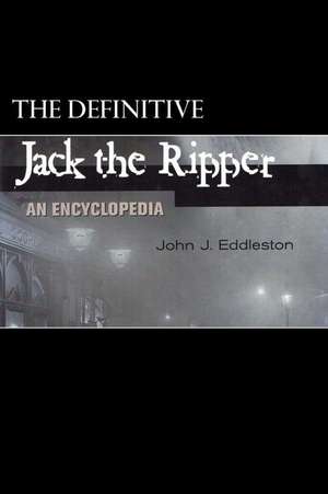 Jack the Ripper - An Encyclopedia de John J. Eddleston