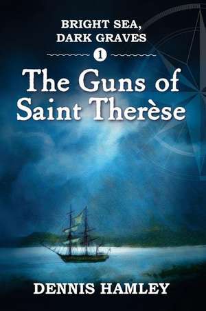 Bright Sea, Dark Graves. 1. the Guns of St Therese de Dennis Hamley