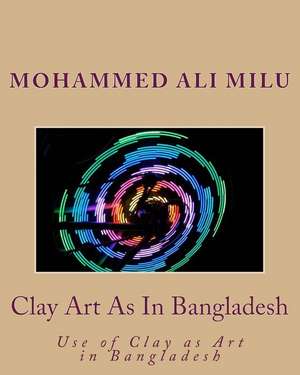 Clay Art as in Bangladesh de Milu, MR Mohammed Ali