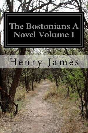 The Bostonians a Novel Volume I de Henry James