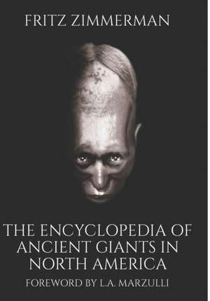 The Encyclopedia of Ancient Giants in North America de Fritz Zimmerman