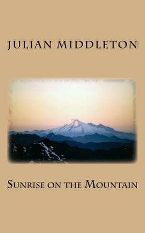 Sunrise on the Mountain de Julian Middleton