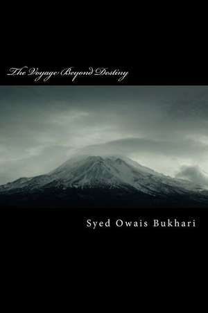 The Voyage Beyond Destiny de MR Syed Owais Bukhari