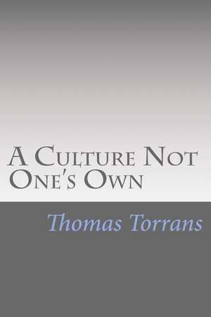 A Culture Not One's Own de Thomas Torrans