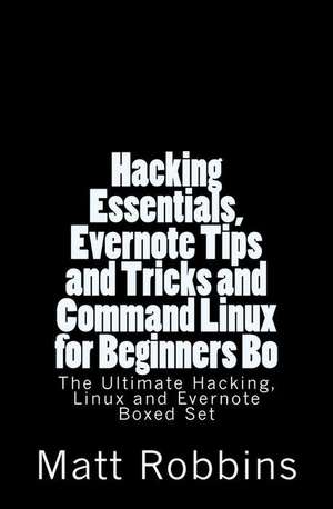 Hacking Essentials, Evernote Tips and Tricks and Command Linux for Beginners Bo de Matt Robbins