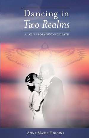 Dancing in Two Realms de Anne Marie Higgins