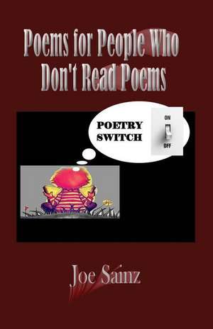 Poems for People Who Don't Read Poems de MR Joe Sainz