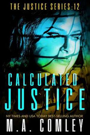 Calculated Justice de M. A. Comley